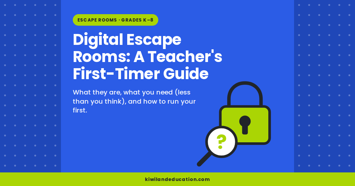 Digital Escape Rooms: A Teacher's First-Timer Guide — Kiwiland Education graphic with a padlock and magnifying glass, for no-prep digital escape room classroom activities, Grades K to 8.