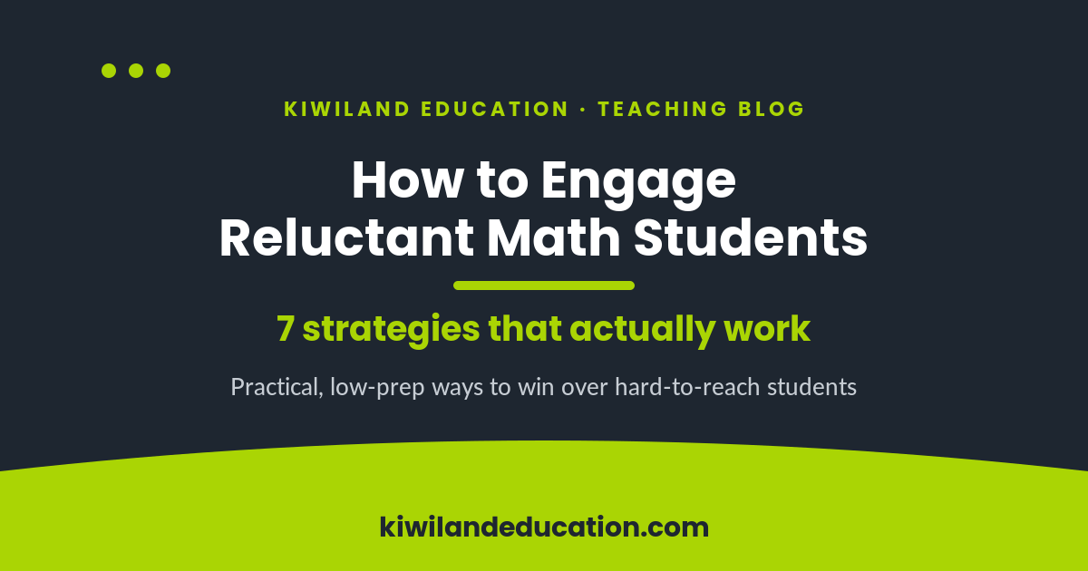 How to engage reluctant math students - 7 strategies that work - Kiwiland Education