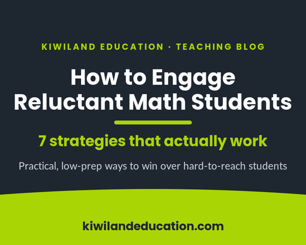 How to engage reluctant math students - 7 strategies that work - Kiwiland Education