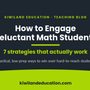 How to engage reluctant math students - 7 strategies that work - Kiwiland Education