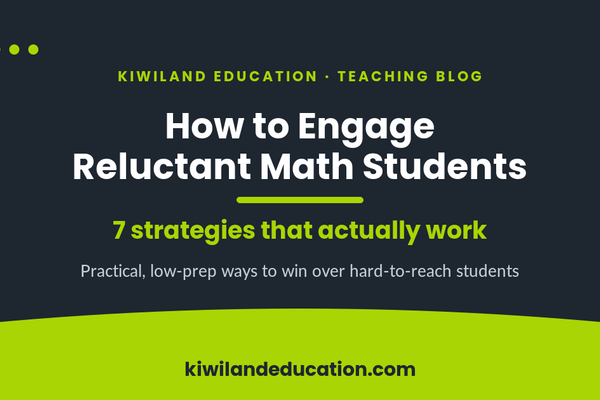How to engage reluctant math students - 7 strategies that work - Kiwiland Education